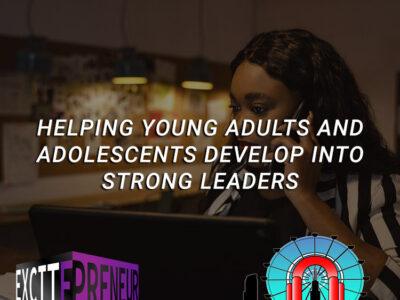 Helping Young Adults and Adolescents Develop Into Strong Leaders