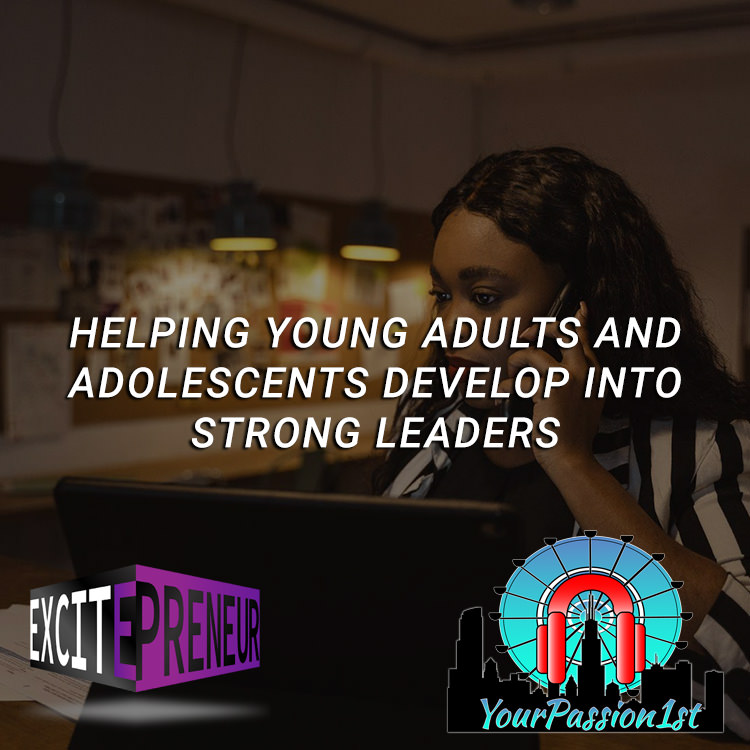 Helping Young Adults and Adolescents Develop Into Strong Leaders